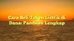 Cara Beli Token Listrik di Dana: Panduan Lengkap