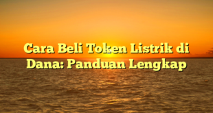 Cara Beli Token Listrik di Dana: Panduan Lengkap