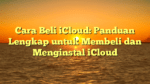 Cara Beli iCloud: Panduan Lengkap untuk Membeli dan Menginstal iCloud