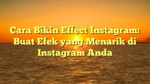 Cara Bikin Effect Instagram: Buat Efek yang Menarik di Instagram Anda