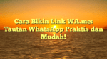 Cara Bikin Link WA.me: Tautan WhatsApp Praktis dan Mudah!
