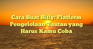Cara Buat Bitly: Platform Pengelolaan Tautan yang Harus Kamu Coba
