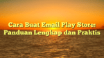Cara Buat Email Play Store: Panduan Lengkap dan Praktis