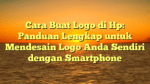 Cara Buat Logo di Hp: Panduan Lengkap untuk Mendesain Logo Anda Sendiri dengan Smartphone
