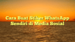 Cara Buat Stiker WhatsApp Sendiri di Media Sosial