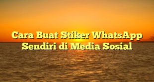 Cara Buat Stiker WhatsApp Sendiri di Media Sosial