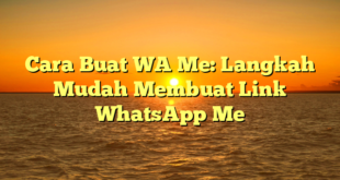 Cara Buat WA Me: Langkah Mudah Membuat Link WhatsApp Me