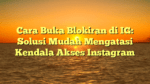 Cara Buka Blokiran di IG: Solusi Mudah Mengatasi Kendala Akses Instagram