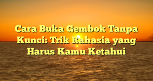 Cara Buka Gembok Tanpa Kunci: Trik Rahasia yang Harus Kamu Ketahui
