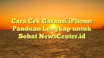 Cara Cek Garansi iPhone: Panduan Lengkap untuk Sobat NewsCenter.id