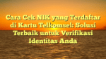 Cara Cek NIK yang Terdaftar di Kartu Telkomsel: Solusi Terbaik untuk Verifikasi Identitas Anda