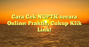 Cara Cek NUPTK secara Online: Praktis, Cukup Klik Link!
