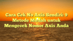 Cara Cek No Axis Sendiri: 9 Metode Mudah untuk Mengecek Nomor Axis Anda