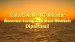 Cara Cek No XL Axiata: Rincian Lengkap dan Mudah Dipahami!
