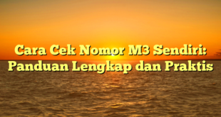 Cara Cek Nomor M3 Sendiri: Panduan Lengkap dan Praktis