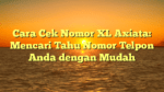 Cara Cek Nomor XL Axiata: Mencari Tahu Nomor Telpon Anda dengan Mudah