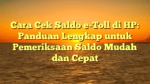 Cara Cek Saldo e-Toll di HP: Panduan Lengkap untuk Pemeriksaan Saldo Mudah dan Cepat