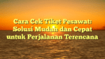 Cara Cek Tiket Pesawat: Solusi Mudah dan Cepat untuk Perjalanan Terencana