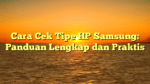 Cara Cek Tipe HP Samsung: Panduan Lengkap dan Praktis
