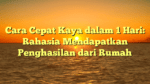 Cara Cepat Kaya dalam 1 Hari: Rahasia Mendapatkan Penghasilan dari Rumah
