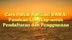 Cara Daftar Aplikasi DANA: Panduan Lengkap untuk Pendaftaran dan Penggunaan