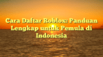Cara Daftar Roblox: Panduan Lengkap untuk Pemula di Indonesia
