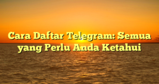 Cara Daftar Telegram: Semua yang Perlu Anda Ketahui
