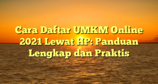 Cara Daftar UMKM Online 2021 Lewat HP: Panduan Lengkap dan Praktis