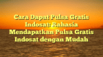 Cara Dapat Pulsa Gratis Indosat: Rahasia Mendapatkan Pulsa Gratis Indosat dengan Mudah