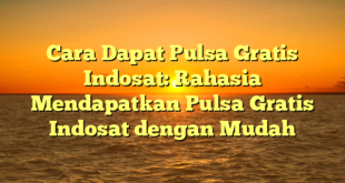Cara Dapat Pulsa Gratis Indosat: Rahasia Mendapatkan Pulsa Gratis Indosat dengan Mudah