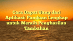 Cara Dapat Uang dari Aplikasi: Panduan Lengkap untuk Meraih Penghasilan Tambahan