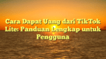Cara Dapat Uang dari TikTok Lite: Panduan Lengkap untuk Pengguna