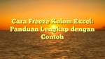 Cara Freeze Kolom Excel: Panduan Lengkap dengan Contoh