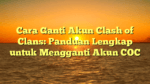 Cara Ganti Akun Clash of Clans: Panduan Lengkap untuk Mengganti Akun COC