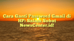 Cara Ganti Password Gmail di HP: Salam Sobat NewsCenter.id!