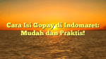 Cara Isi Gopay di Indomaret: Mudah dan Praktis!