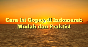 Cara Isi Gopay di Indomaret: Mudah dan Praktis!
