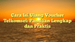 Cara Isi Ulang Voucher Telkomsel: Panduan Lengkap dan Praktis