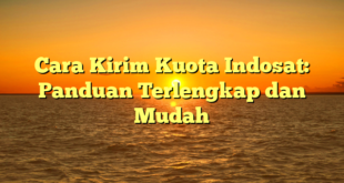 Cara Kirim Kuota Indosat: Panduan Terlengkap dan Mudah