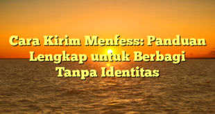 Cara Kirim Menfess: Panduan Lengkap untuk Berbagi Tanpa Identitas