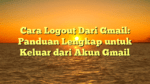 Cara Logout Dari Gmail: Panduan Lengkap untuk Keluar dari Akun Gmail