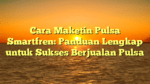 Cara Maketin Pulsa Smartfren: Panduan Lengkap untuk Sukses Berjualan Pulsa