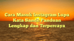 Cara Masuk Instagram Lupa Kata Sandi: Panduan Lengkap dan Terpercaya