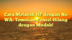 Cara Melacak HP dengan No WA: Temukan Ponsel Hilang dengan Mudah!