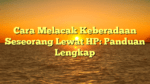 Cara Melacak Keberadaan Seseorang Lewat HP: Panduan Lengkap