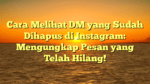 Cara Melihat DM yang Sudah Dihapus di Instagram: Mengungkap Pesan yang Telah Hilang!