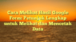 Cara Melihat Hasil Google Form: Petunjuk Lengkap untuk Melihat dan Mencetak Data