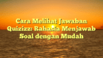 Cara Melihat Jawaban Quizizz: Rahasia Menjawab Soal dengan Mudah
