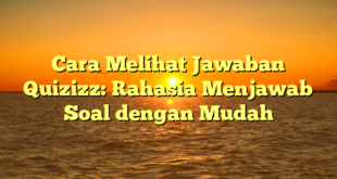 Cara Melihat Jawaban Quizizz: Rahasia Menjawab Soal dengan Mudah