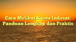 Cara Melihat Kuota Indosat: Panduan Lengkap dan Praktis